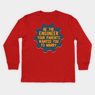 Be the Engineer your parents wanted you to marry Version 2 Kids Long Sleeve T-Shirt